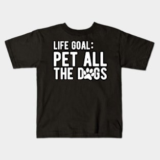 Dog - Life Goal: Pet all the dogs Kids T-Shirt